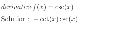 The derivative of f(x)=csc(x) is -cot(x)csc(x)